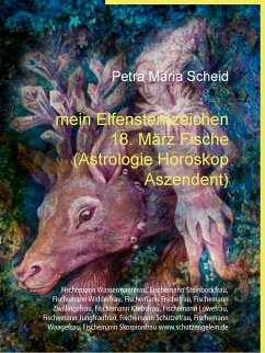 mein Elfensternzeichen 18. März Fische (Astrologie Horoskop Aszendent) (eBook, ePUB) - Scheid, Petra Maria