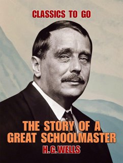 The Story of a Great Schoolmaster (eBook, ePUB) - Wells, H. G.