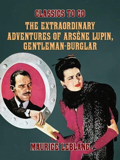 The Extraordinary Adventures of Arsène Lupin, Gentleman-Burglar (eBook, ePUB) - Leblanc, Maurice
