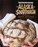 Alaska Sourdough, Revised Edition (eBook, ePUB) Alaska Sourdough, Revised Edition (eBook, ePUB)