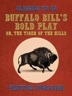 Buffalo Bill's Bold Play, Or, The Tiger of the Hills (eBook, ePUB) - Ingraham, Prentiss