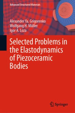 Selected Problems in the Elastodynamics of Piezoceramic Bodies - Grigorenko, Alexander Ya.;Müller, Wolfgang H.;Loza, Igor A.