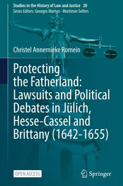 Protecting the Fatherland: Lawsuits and Political Debates in Jülich, Hesse-Cassel and Brittany (1642-1655) - Romein, Christel Annemieke