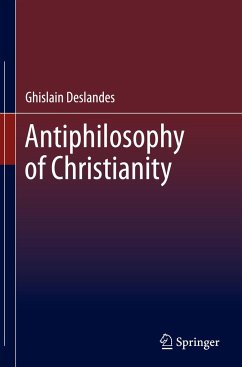Antiphilosophy of Christianity - Deslandes, Ghislain