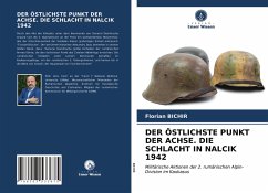 DER ÖSTLICHSTE PUNKT DER ACHSE. DIE SCHLACHT IN NALCIK 1942 - Bichir, Florian