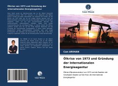 Ölkrise von 1973 und Gründung der Internationalen Energieagentur - Arihan, Can