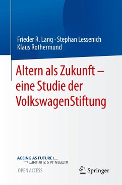Altern als Zukunft ¿ eine Studie der VolkswagenStiftung - Lang, Frieder R.;Lessenich, Stephan;Rothermund, Klaus
