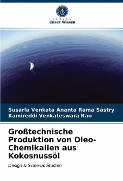Großtechnische Produktion von Oleo-Chemikalien aus Kokosnussöl - Sastry, Susarla Venkata Ananta Rama;Venkateswara Rao, Kamireddi