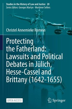 Protecting the Fatherland: Lawsuits and Political Debates in Jülich, Hesse-Cassel and Brittany (1642-1655) - Romein, Christel Annemieke