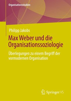 Max Weber und die Organisationssoziologie - Jakobs, Philipp