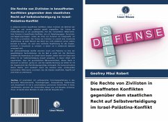 Die Rechte von Zivilisten in bewaffneten Konflikten gegenüber dem staatlichen Recht auf Selbstverteidigung im Israel-Palästina-Konflikt - Mbui Robert, Geofrey