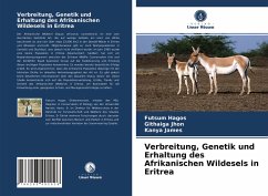 Verbreitung, Genetik und Erhaltung des Afrikanischen Wildesels in Eritrea - Hagos, Futsum;Jhon, Githaiga;James, Kanya