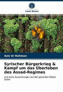 Syrischer Bürgerkrieg & Kampf um das Überleben des Assad-Regimes - Ur Rehman, Aziz