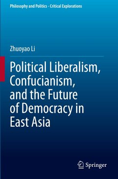 Political Liberalism, Confucianism, and the Future of Democracy in East Asia - Li, Zhuoyao