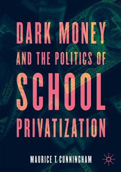 Dark Money and the Politics of School Privatization - Cunningham, Maurice T.
