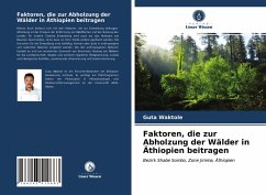 Faktoren, die zur Abholzung der Wälder in Äthiopien beitragen - Waktole, Guta