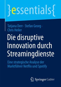 Die disruptive Innovation durch Streamingdienste - Derr, Tatjana;Georg, Stefan;Heiler, Chris