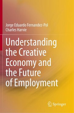 Understanding the Creative Economy and the Future of Employment - Fernandez-Pol, Jorge Eduardo;Harvie, Charles