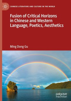 Fusion of Critical Horizons in Chinese and Western Language, Poetics, Aesthetics - Gu, Ming Dong