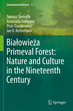 Bia¿owie¿a Primeval Forest: Nature and Culture in the Nineteenth Century - Samojlik, Tomasz;Fedotova, Anastasia;Daszkiewicz, Piotr