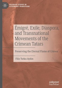 Émigré, Exile, Diaspora, and Transnational Movements of the Crimean Tatars - Aydin, Filiz Tutku