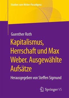 Kapitalismus, Herrschaft und Max Weber. Ausgewählte Aufsätze - Roth, Guenther