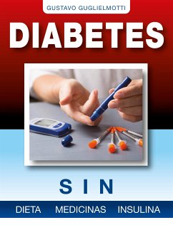 Diabetes - Sin dieta, medicinas o insulina (eBook, ePUB) - Guglielmotti, Gustavo