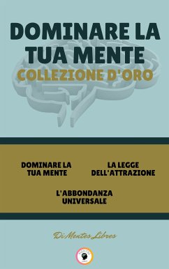 Dominare la tua mente - l'abbondanza universale - la legge dell'attrazione (3 libri) (eBook, ePUB) - LIBRES, MENTES