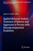 Applied Behavior Analysis Treatment of Violence and Aggression in Persons with Neurodevelopmental Disabilities (eBook, PDF)