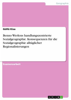 Benno Werlens handlungszentrierte Sozialgeographie. Konsequenzen für die Sozialgeographie alltäglicher Regionalisierungen (eBook, PDF)