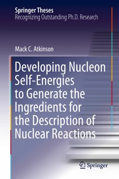 Developing Nucleon Self-Energies to Generate the Ingredients for the Description of Nuclear Reactions (eBook, PDF) - Atkinson, Mack C.