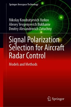 Signal Polarization Selection for Aircraft Radar Control (eBook, PDF) - Yurkov, Nikolay Kondratyevich; Bukharov, Alexey Yevgenyevich; Zatuchny, Dmitry Alexandrovich