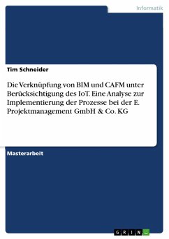 Die Verknüpfung von BIM und CAFM unter Berücksichtigung des IoT. Eine Analyse zur Implementierung der Prozesse bei der E. Projektmanagement GmbH & Co. KG (eBook, PDF) - Schneider, Tim