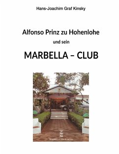 Alfonso Prinz zu Hohenlohe und sein Marbella Club - Graf Kinsky, Hans-Joachim