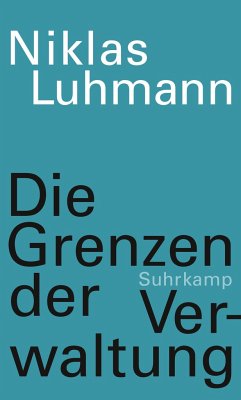 Die Grenzen der Verwaltung - Luhmann, Niklas