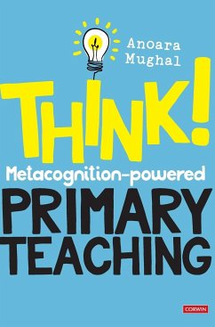 Think!: Metacognition-Powered Primary Teaching - Mughal, Anoara