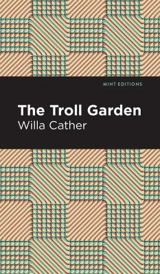 The Troll Garden And Other Stories - Cather, Willa