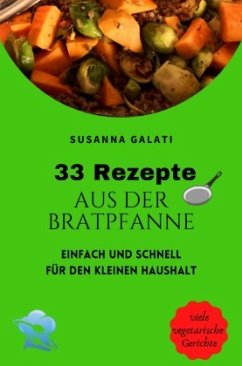 33 Rezepte aus der Bratpfanne - Galati, Susanna