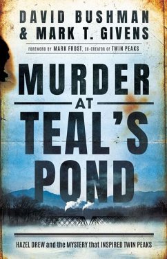 Murder at Teal's Pond: Hazel Drew and the Mystery That Inspired Twin Peaks - Bushman, David; Givens, Mark T.