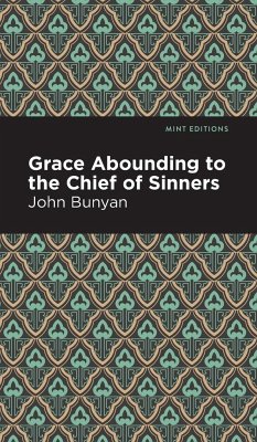 Grace Abounding to the Chief of Sinners - Bunyan, John