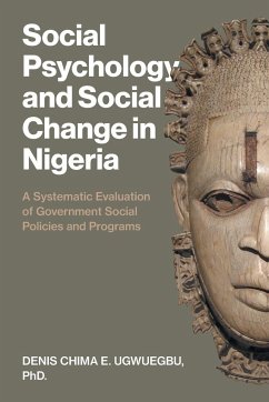 Social Psychology and Social Change in Nigeria: A Systematic Evaluation of Government Social Policies and Programs - Ugwuegbu, Denis Chima E.