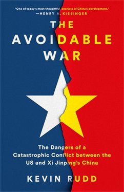 The Avoidable War: The Dangers of a Catastrophic Conflict Between the US and Xi Jinping's China - Rudd, Kevin