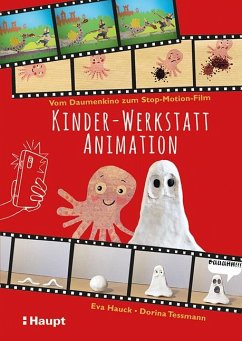 Kinder-Werkstatt Animation - Hauck, Eva;Teßmann, Dorina