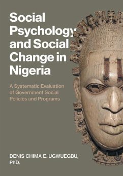 Social Psychology and Social Change in Nigeria: A Systematic Evaluation of Government Social Policies and Programs - Ugwuegbu, Denis Chima E.