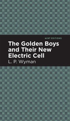 The Golden Boys and Their New Electric Cell - Wyman, L. P.