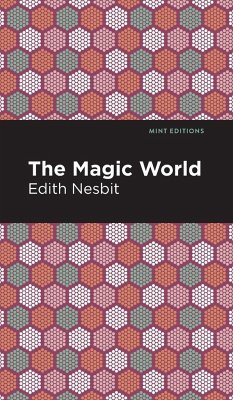 The Magic World - Nesbit, Edith