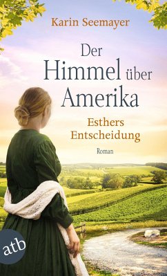 Der Himmel über Amerika - Esthers Entscheidung / Die Amish-Saga Bd.2 - Seemayer, Karin