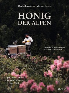 Das kulinarische Erbe der Alpen - Honig der Alpen - Gruber, Johannes;Flammer, Dominik;Müller, Sylvan