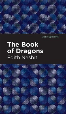 The Book of Dragons - Nesbit, Edith The Book of Dragons - Nesbit, Edith