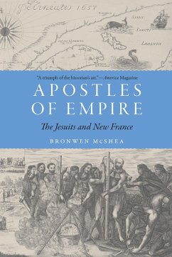 Apostles of Empire: The Jesuits and New France - McShea, Bronwen